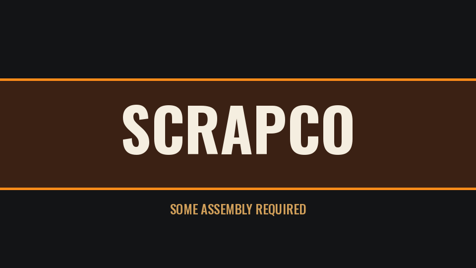 SCRAPCO - Some assembly required